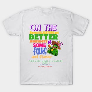 On The Bayou Alligators Got Better Manners N Some Folks & Classier Then A Mint Julep At A Garden Party T-Shirt